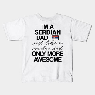 Serbian dad - like a regular dad only more awesome Kids T-Shirt